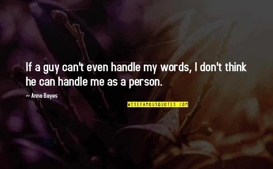 He Don Love Me Quotes By Anna Bayes: If a guy can't even handle my words,