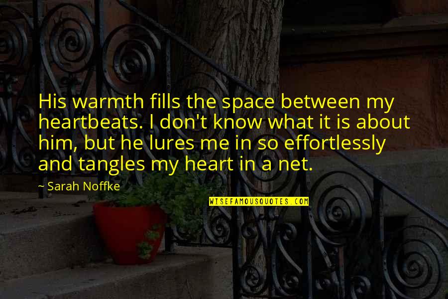 He Don Love Me Quotes By Sarah Noffke: His warmth fills the space between my heartbeats.