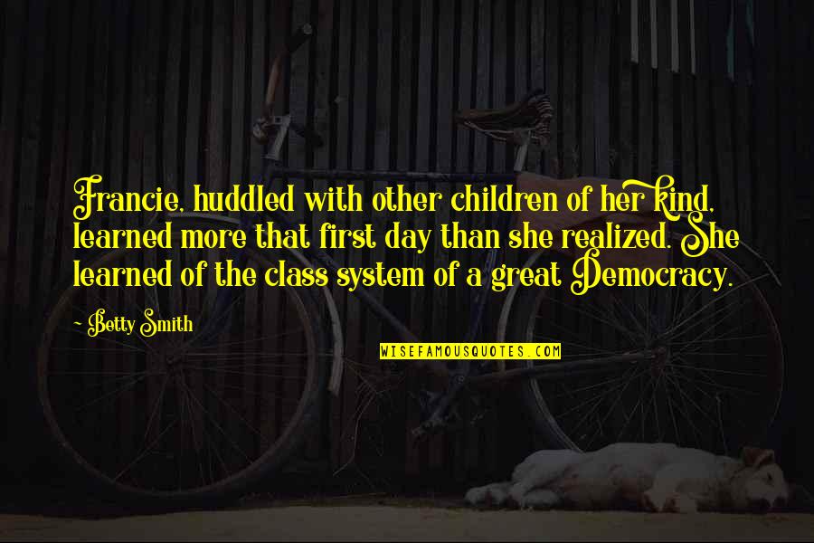 He Don't Care About Me Quotes By Betty Smith: Francie, huddled with other children of her kind,