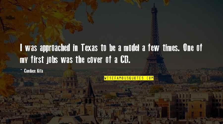 He Don't Care About Me Quotes By Candace Kita: I was approached in Texas to be a