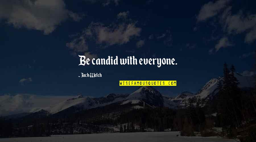 He Don't Care About Me Quotes By Jack Welch: Be candid with everyone.