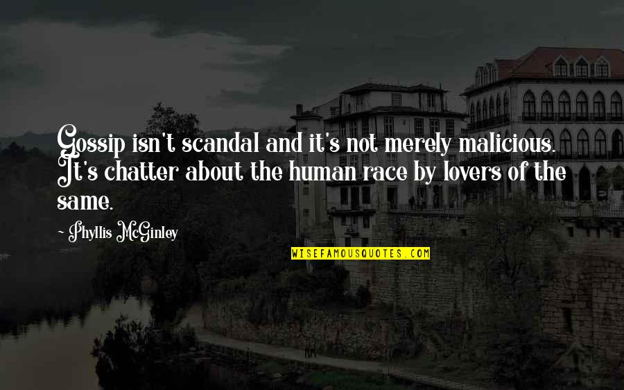 He Don't Care About Me Quotes By Phyllis McGinley: Gossip isn't scandal and it's not merely malicious.