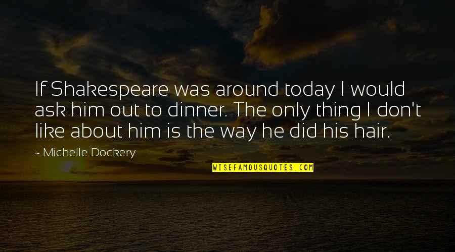 He Don't Love Me Back Quotes By Michelle Dockery: If Shakespeare was around today I would ask