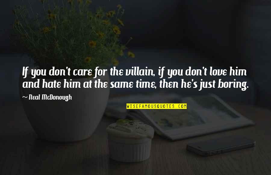 He Don't Love Quotes By Neal McDonough: If you don't care for the villain, if