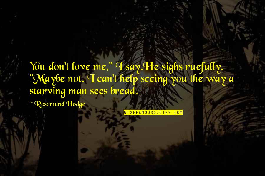 He Don't Love Quotes By Rosamund Hodge: You don't love me," I say.He sighs ruefully.