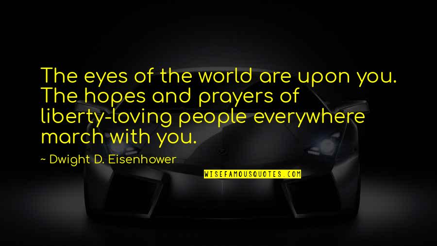 He Dont Love U Quotes By Dwight D. Eisenhower: The eyes of the world are upon you.
