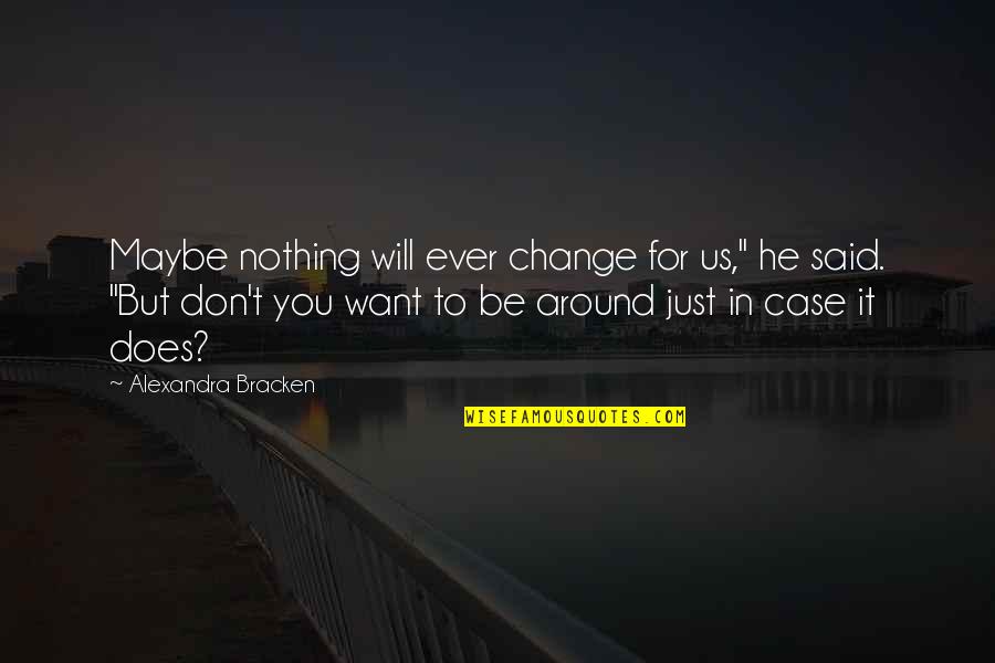 He Don't Want You Quotes By Alexandra Bracken: Maybe nothing will ever change for us," he