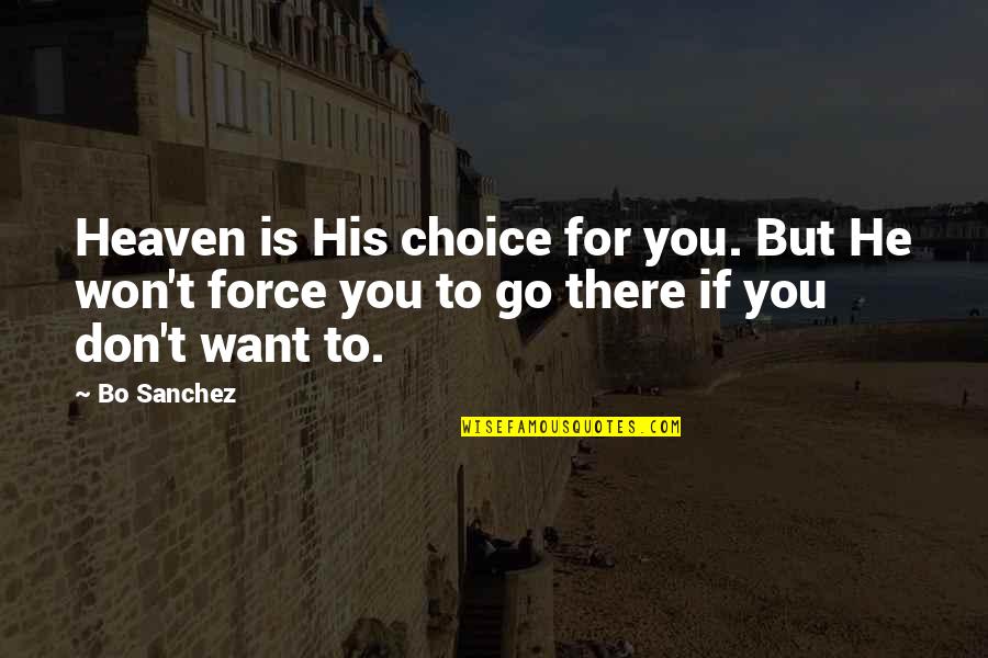 He Don't Want You Quotes By Bo Sanchez: Heaven is His choice for you. But He