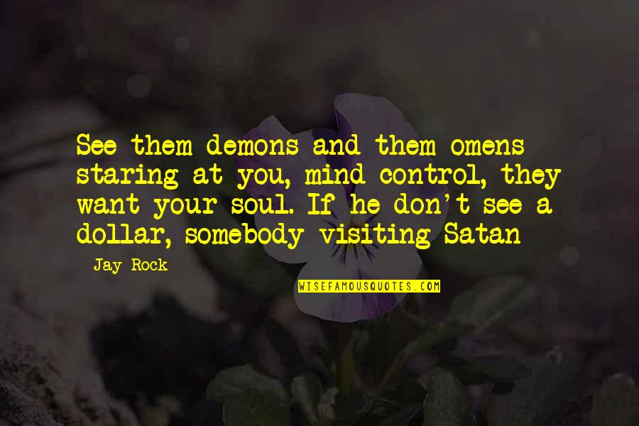 He Don't Want You Quotes By Jay Rock: See them demons and them omens staring at