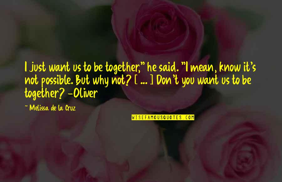 He Don't Want You Quotes By Melissa De La Cruz: I just want us to be together," he