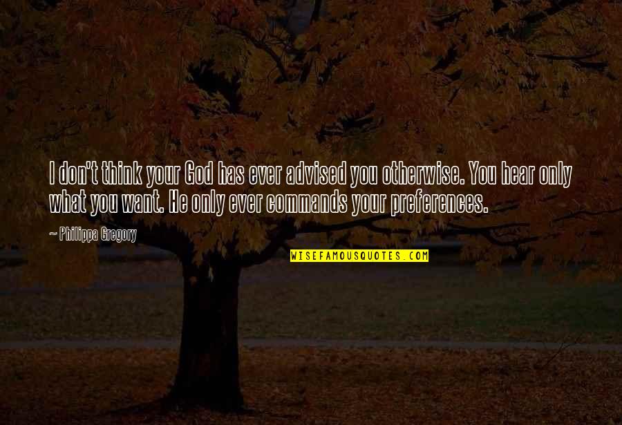 He Don't Want You Quotes By Philippa Gregory: I don't think your God has ever advised