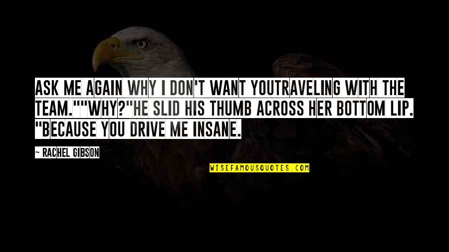 He Don't Want You Quotes By Rachel Gibson: Ask me again why I don't want youtraveling