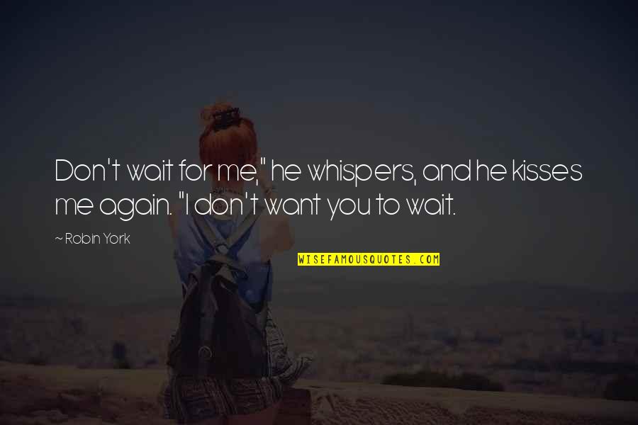 He Don't Want You Quotes By Robin York: Don't wait for me," he whispers, and he