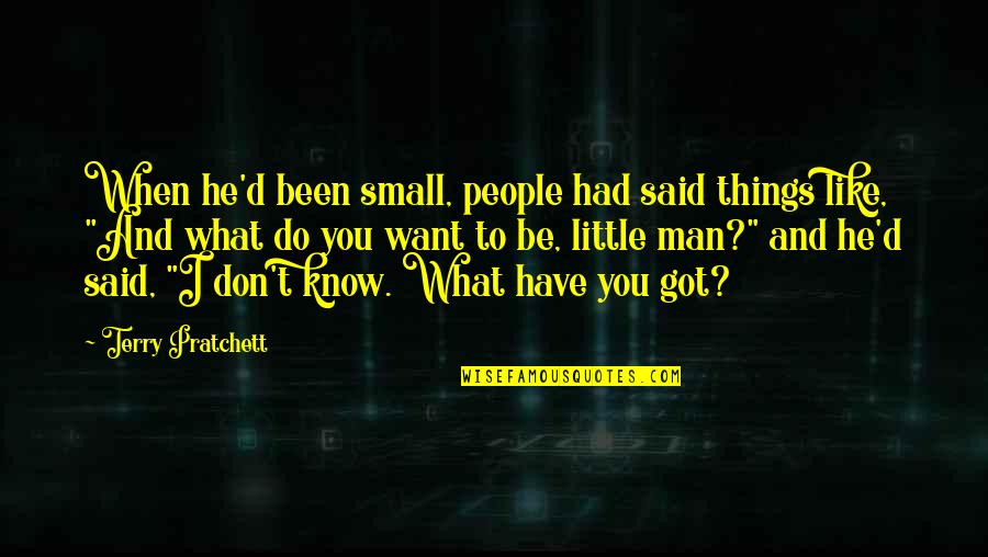 He Don't Want You Quotes By Terry Pratchett: When he'd been small, people had said things