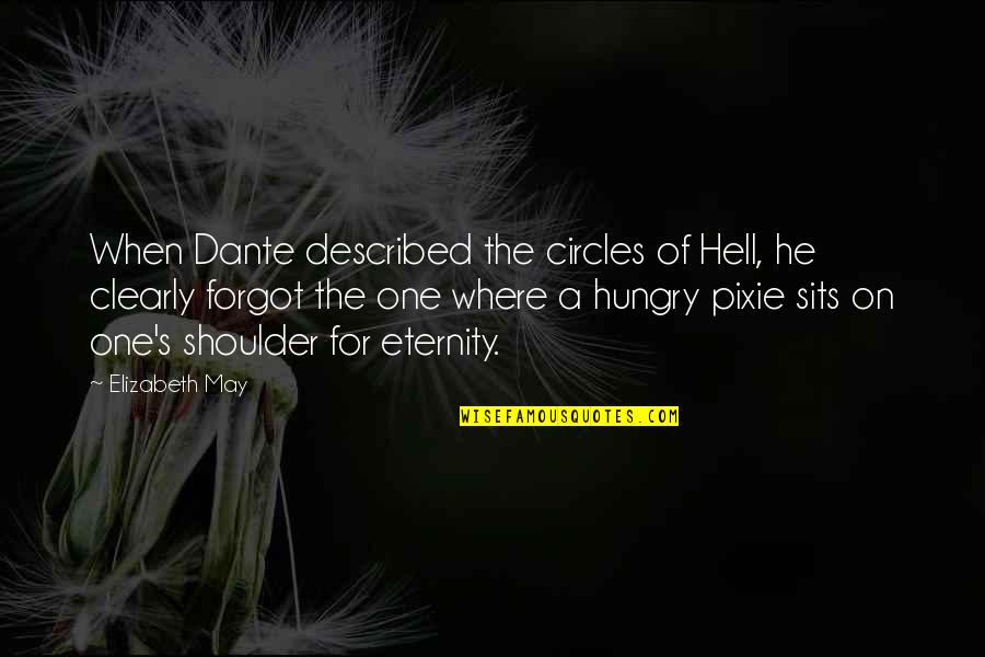 He Forgot Quotes By Elizabeth May: When Dante described the circles of Hell, he
