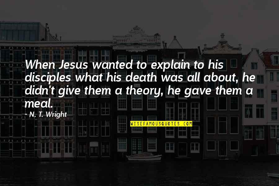 He Gave His All Quotes By N. T. Wright: When Jesus wanted to explain to his disciples
