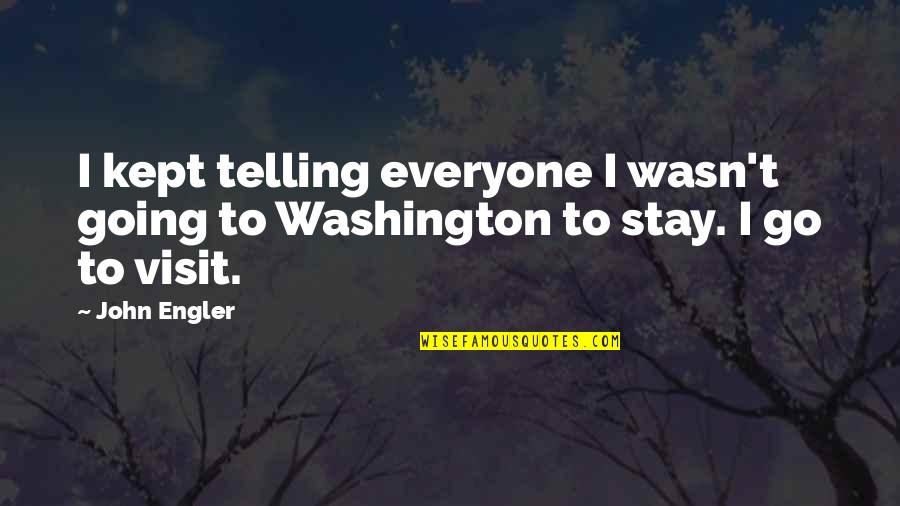 He Gives Beauty For Ashes Quotes By John Engler: I kept telling everyone I wasn't going to