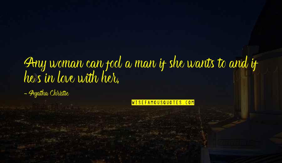He Gives Me Hope Quotes By Agatha Christie: Any woman can fool a man if she He Gives Me Hope Quotes By Agatha Christie: Any woman can fool a man if she