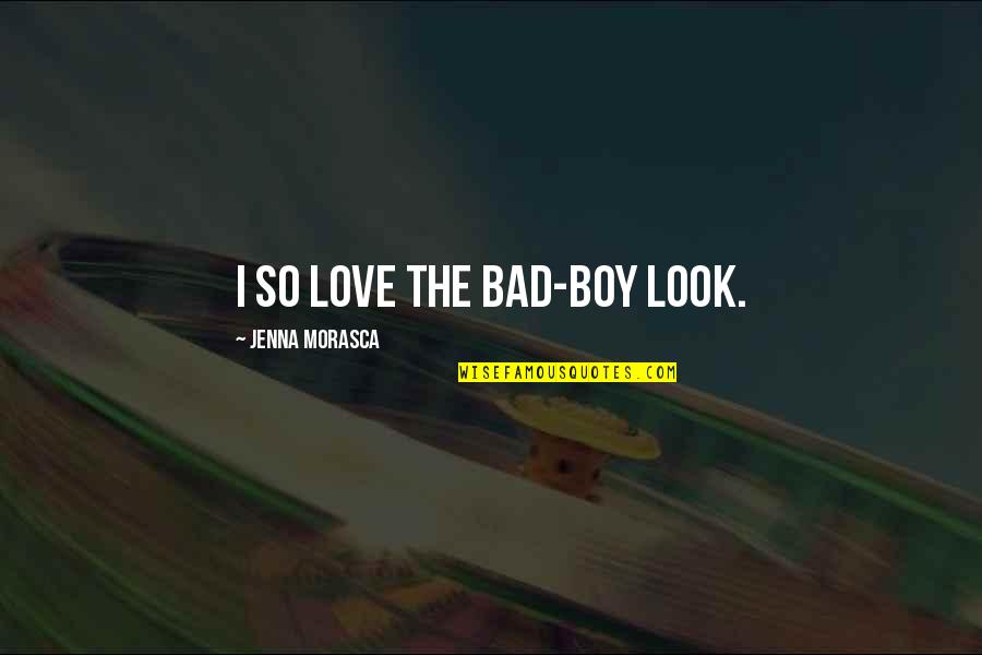 He Gives Me Hope Quotes By Jenna Morasca: I so love the bad-boy look. He Gives Me Hope Quotes By Jenna Morasca: I so love the bad-boy look.