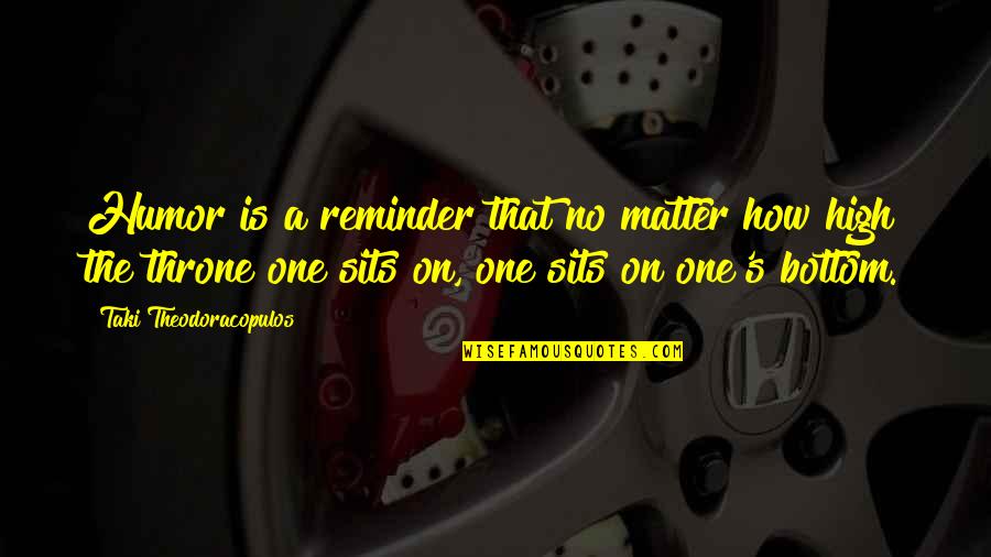 He Gives Me Hope Quotes By Taki Theodoracopulos: Humor is a reminder that no matter how He Gives Me Hope Quotes By Taki Theodoracopulos: Humor is a reminder that no matter how