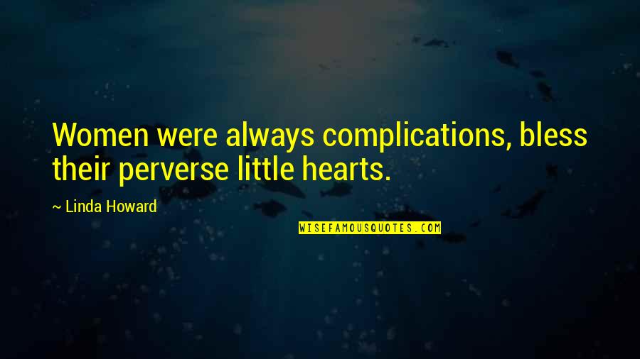 He Got Me Flowers Quotes By Linda Howard: Women were always complications, bless their perverse little