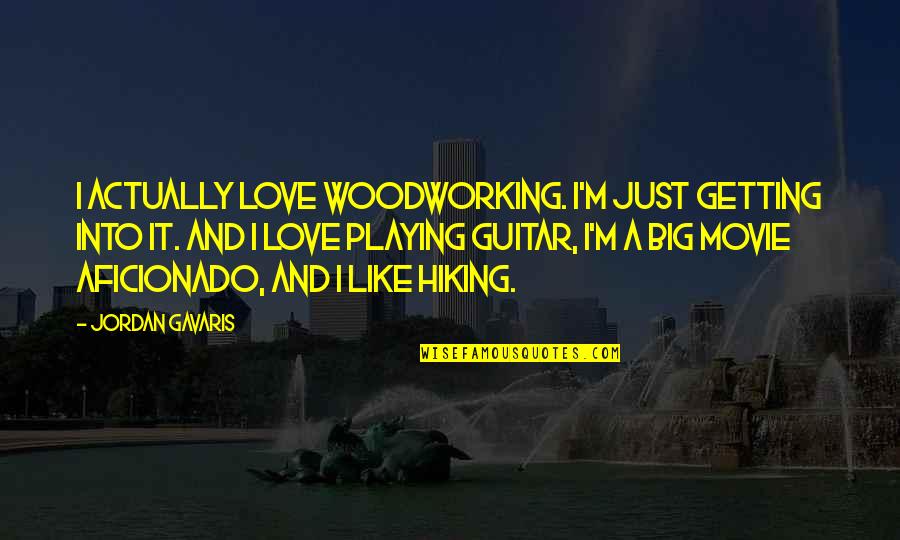 He Got Me Like Quotes By Jordan Gavaris: I actually love woodworking. I'm just getting into