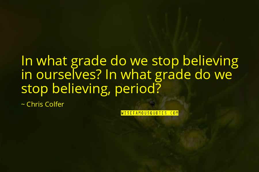 He Got Me Thinking Quotes By Chris Colfer: In what grade do we stop believing in