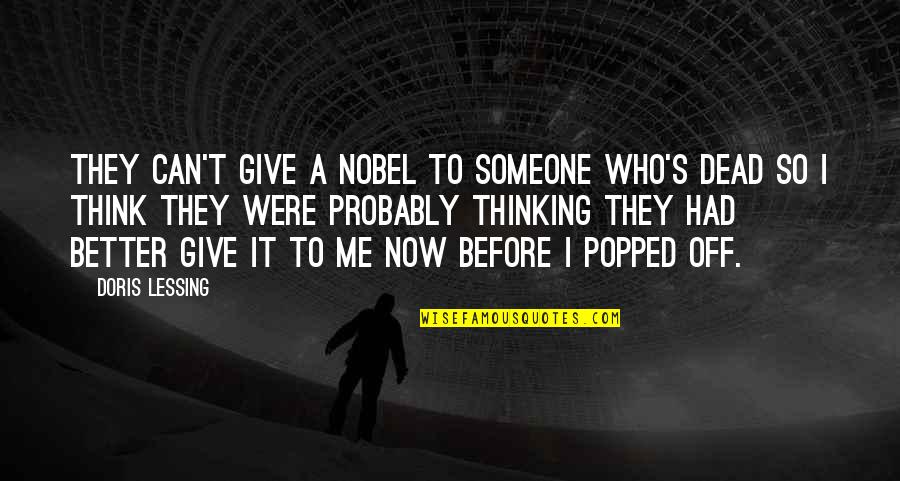 He Got Me Thinking Quotes By Doris Lessing: They can't give a Nobel to someone who's