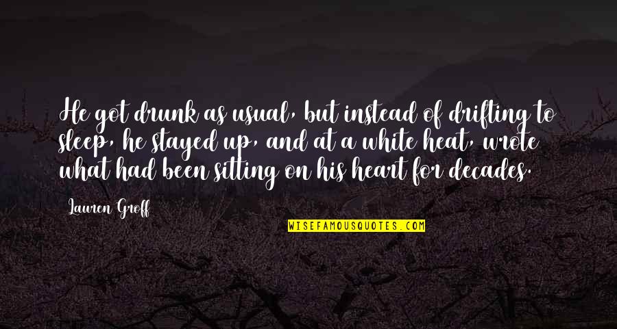 He Got My Heart Quotes By Lauren Groff: He got drunk as usual, but instead of