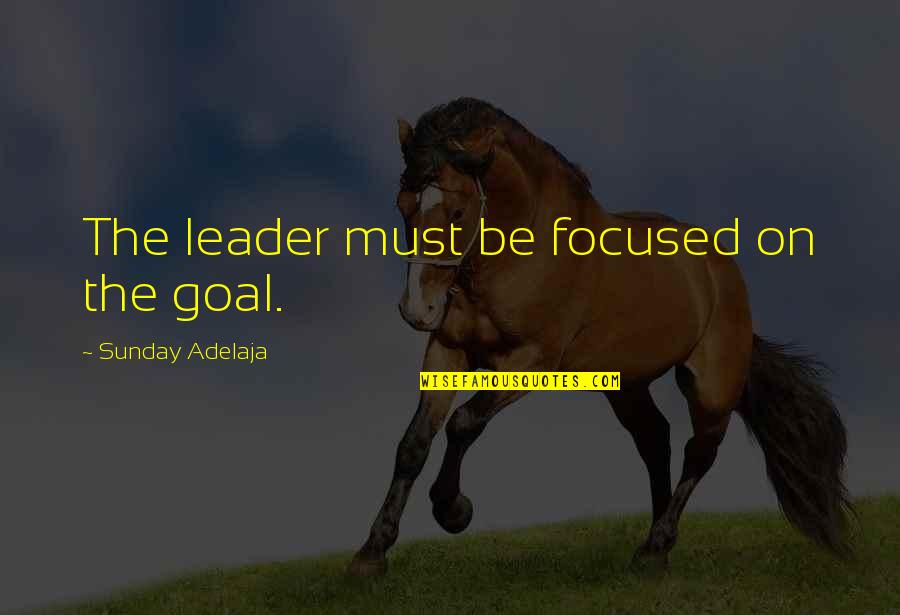 He Has Another Woman Quotes By Sunday Adelaja: The leader must be focused on the goal.
