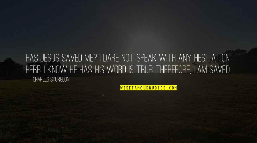 He Has Me Quotes By Charles Spurgeon: Has Jesus saved me? I dare not speak