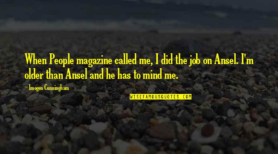 He Has Me Quotes By Imogen Cunningham: When People magazine called me, I did the