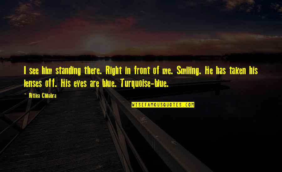 He Has Me Smiling Quotes By Ritika Chhabra: I see him standing there. Right in front