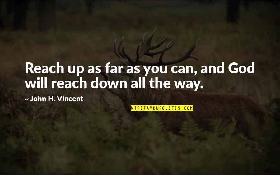 He Has Moved On Quotes By John H. Vincent: Reach up as far as you can, and