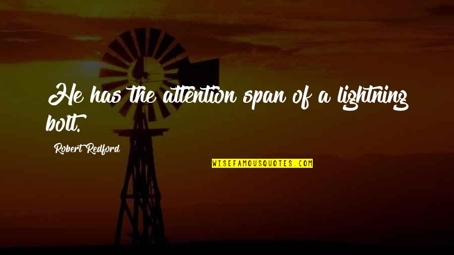He Has My Attention Quotes By Robert Redford: He has the attention span of a lightning