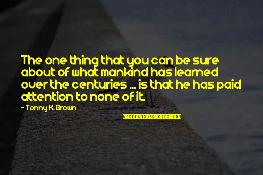 He Has My Attention Quotes By Tonny K. Brown: The one thing that you can be sure