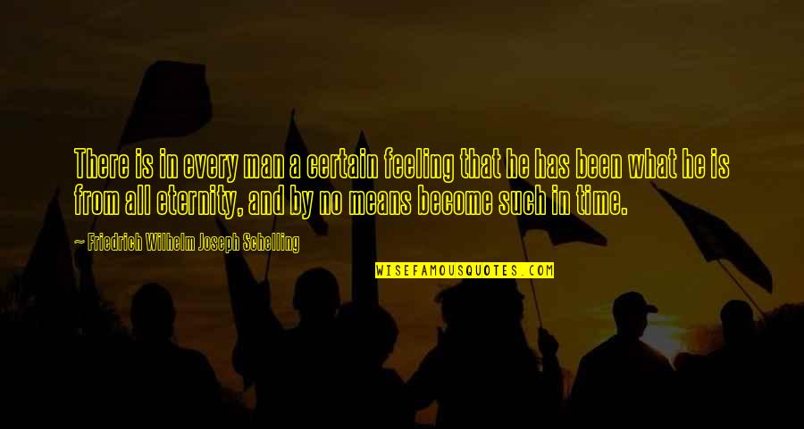 He Has No Time Quotes By Friedrich Wilhelm Joseph Schelling: There is in every man a certain feeling He Has No Time Quotes By Friedrich Wilhelm Joseph Schelling: There is in every man a certain feeling