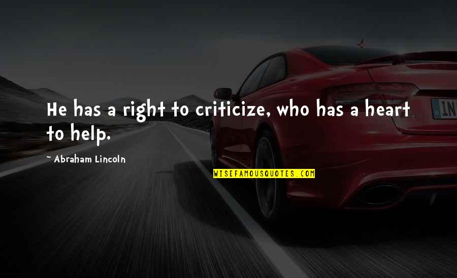 He Has Your Heart Quotes By Abraham Lincoln: He has a right to criticize, who has