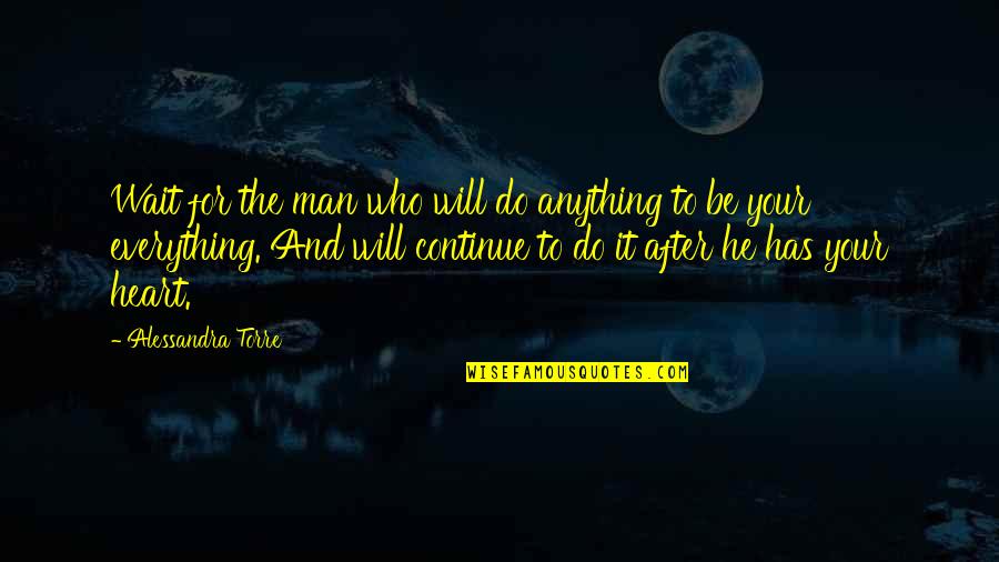 He Has Your Heart Quotes By Alessandra Torre: Wait for the man who will do anything