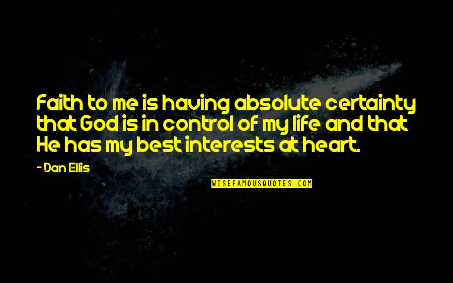 He Has Your Heart Quotes By Dan Ellis: Faith to me is having absolute certainty that