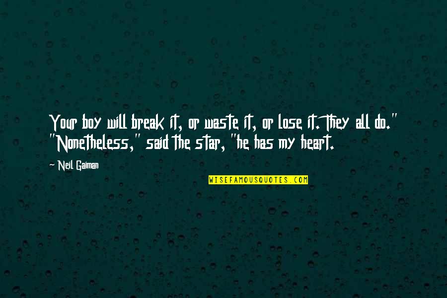He Has Your Heart Quotes By Neil Gaiman: Your boy will break it, or waste it,