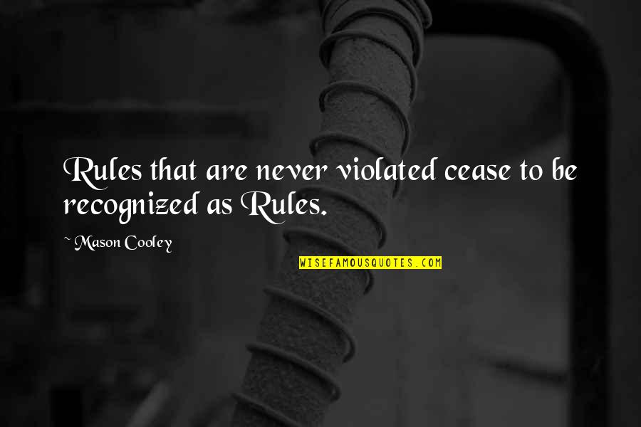 He Hurt Her Quotes By Mason Cooley: Rules that are never violated cease to be