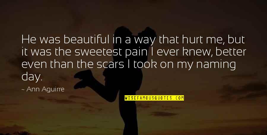 He Hurt Me Quotes By Ann Aguirre: He was beautiful in a way that hurt