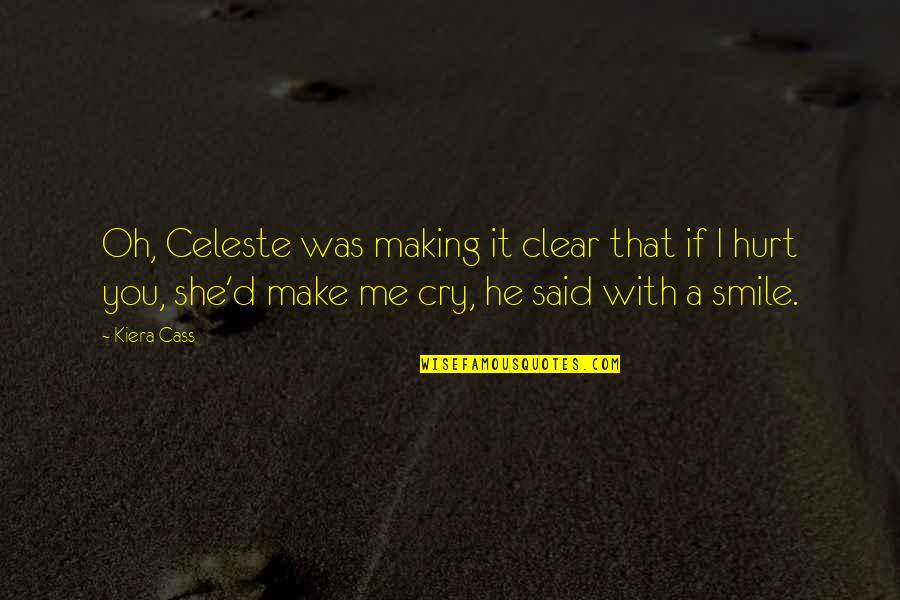 He Hurt Me Quotes By Kiera Cass: Oh, Celeste was making it clear that if