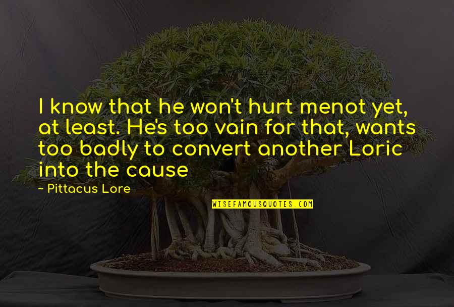He Hurt Me Quotes By Pittacus Lore: I know that he won't hurt menot yet,
