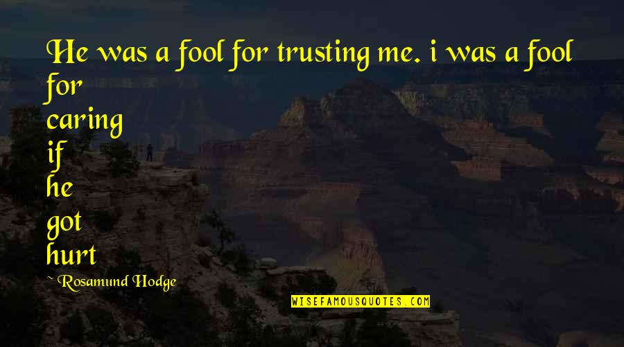 He Hurt Me Quotes By Rosamund Hodge: He was a fool for trusting me. i