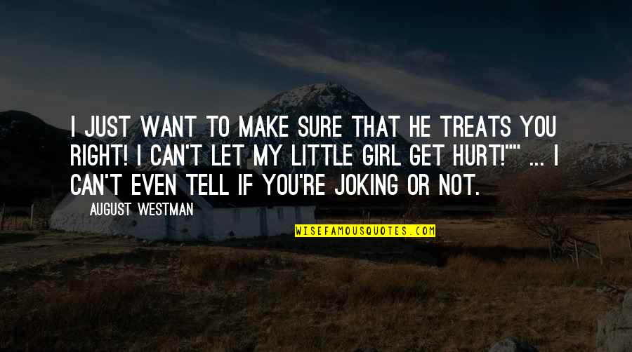He Hurt You Quotes By August Westman: I just want to make sure that he