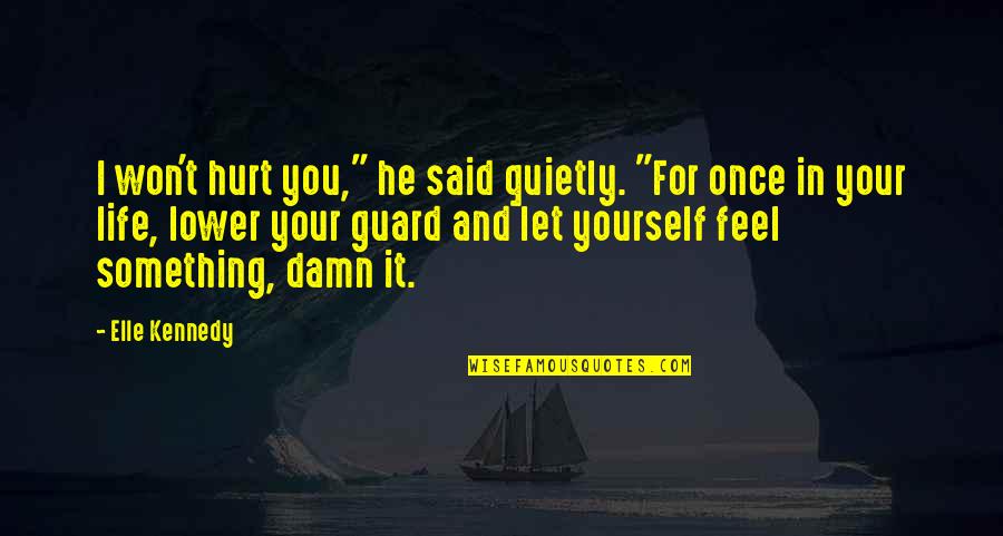 He Hurt You Quotes By Elle Kennedy: I won't hurt you," he said quietly. "For