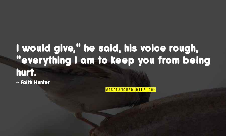 He Hurt You Quotes By Faith Hunter: I would give," he said, his voice rough,