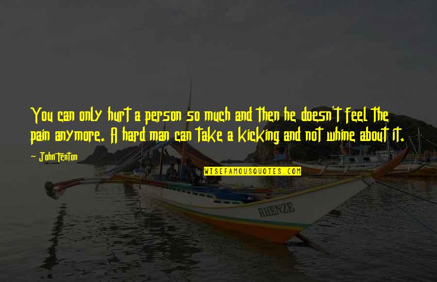 He Hurt You Quotes By John Fenton: You can only hurt a person so much